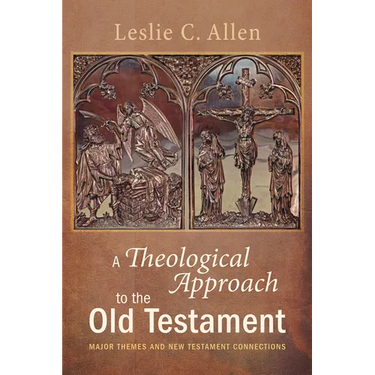 A Theological Approach to the Old Testament: Major Themes and New Testament Connections