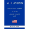 United States Code - Title 10 - Armed Forces (5/5) (2018 Edition)