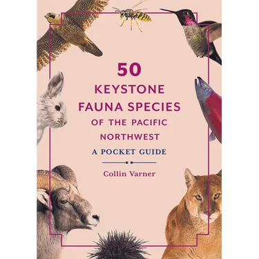 50 Keystone Fauna Species of the Pacific Northwest: A Pocket Guide