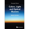 Everyday Physics: Colors, Light and Optical Illusions