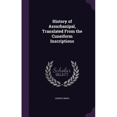 History of Assurbanipal, Translated From the Cuneiform Inscriptions