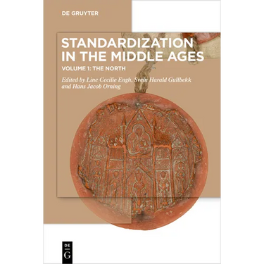 Standardization in the Middle Ages: Volume 1: The North