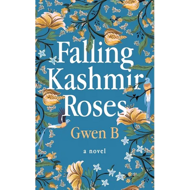 Falling Kashmir Roses: One woman's transformative journey reveals the enduring power of the human heart.