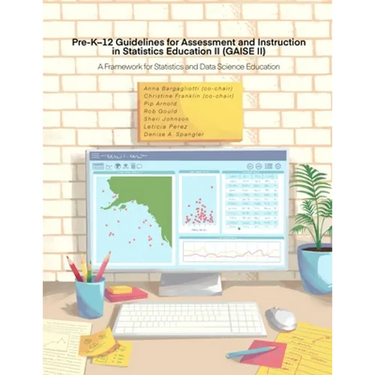 Pre-K-12 Guidelines for Assessment and Instruction in Statistics Education II (GAISE II): A Framework for Statistics and Data Science Education