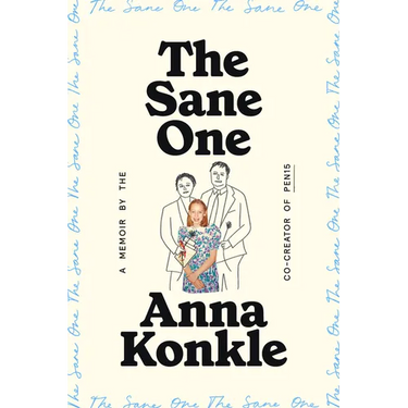 The Sane One: A Memoir by the Co-Creator of Pen15