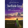 Reflections on Ineffable Love: from loss through grief to joy