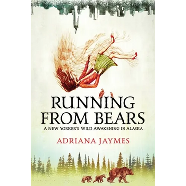 Running from Bears: A New Yorker's Wild Awakening in Alaska