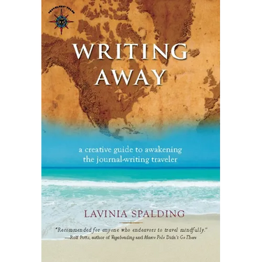 Writing Away: A Creative Guide to Awakening the Journal-Writing Traveler