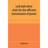 Link-belt silent chain for the efficient transmission of power