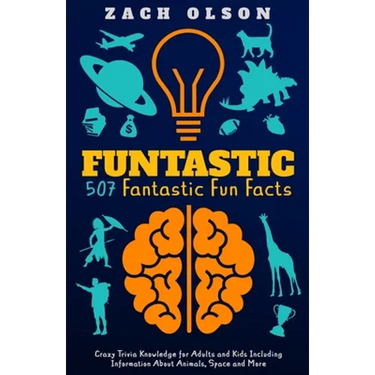 Funtastic! 507 Fantastic Fun Facts: Crazy Trivia Knowledge for Kids and Adults Including Information About Animals, Space and More