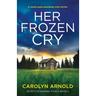 Her Frozen Cry: A totally pulse-pounding crime thriller