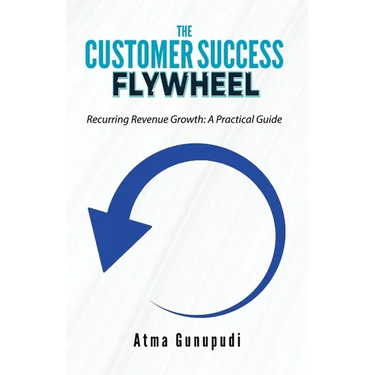 The Customer Success Flywheel: Recurring Revenue Growth: A Practical Guide