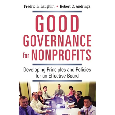 The Good Governance for Nonprofits: Developing Principles and Policies for an Effective Board