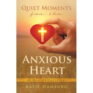 Quiet Moments for the Anxious Heart: 40 Day Devotional