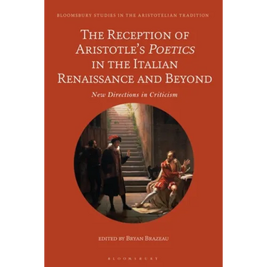 The Reception of Aristotle's Poetics in the Italian Renaissance and Beyond: New Directions in Criticism