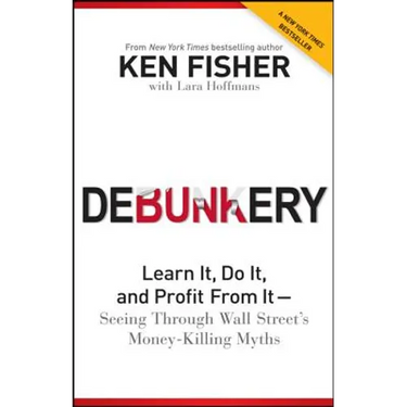Debunkery: Learn It, Do It, and Profit from It -- Seeing Through Wall Street's Money-Killing Myths