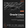 Oracle Linux Cookbook: Embrace Oracle Linux and master Linux Server management
