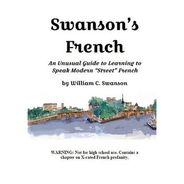 Swanson's French: An Unusual Guide to Learning to Speak Modern "Street" French