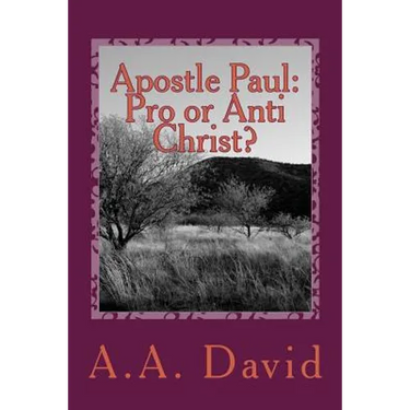 Apostle Paul: Pro or Anti Christ?