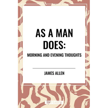 As a Man Does: Morning and Evening Thoughts