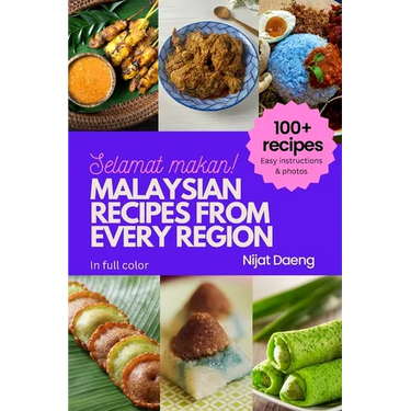 Malaysian Recipes from Every Region: 100+ meals, full color photos and easy instructions