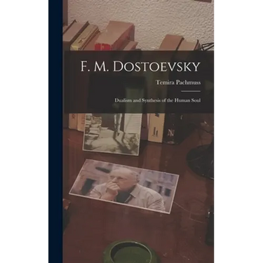 F. M. Dostoevsky: Dualism and Synthesis of the Human Soul