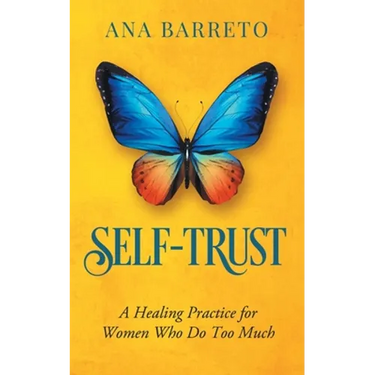 Self-Trust: A Healing Practice for Women Who Do Too Much