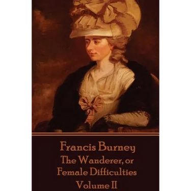 Frances Burney - The Wanderer, or Female Difficulties: Volume II