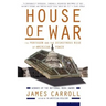 House of War: The Pentagon and the Disastrous Rise of American Power