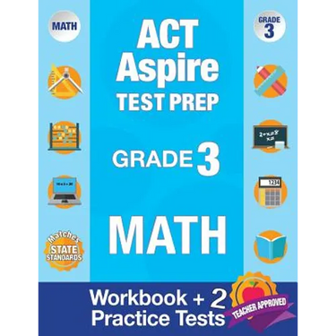 ACT Aspire Test Prep Grade 3 Math: Workbook and 2 ACT Aspire Practice Tests; ACT Aspire Test Prep 3rd Grade, ACT Aspire Math Practice, ACT Aspire Grad