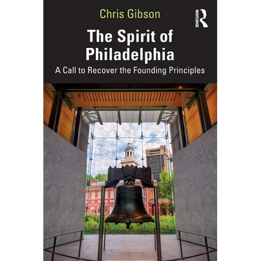 The Spirit of Philadelphia: A Call to Recover the Founding Principles