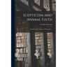 Scepticism and Animal Faith; Introduction to a System of Philosophy. --