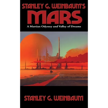 Stanley G. Weinbaum's Mars: A Martian Odyssey and Valley of Dreams