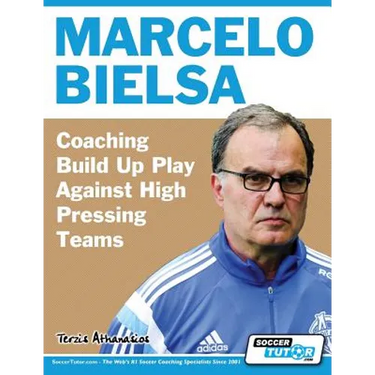Marcelo Bielsa - Coaching Build Up Play Against High Pressing Teams