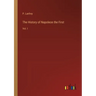 The History of Napoleon the First: Vol. I