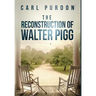 The Reconstruction Of Walter Pigg