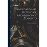 James Cardinal McGuigan, Archbishop of Toronto