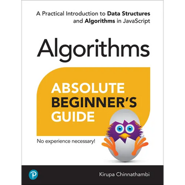 Absolute Beginner's Guide to Algorithms: A Practical Introduction to Data Structures and Algorithms in JavaScript