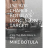 Lst 920: Charlie Botula's Long, Slow Target!: A Ship That Made History in Ww2!