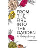 From the Fire Into the Garden: A Healing Journey
