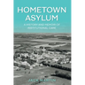 Hometown Asylum: A History and Memoir of Institutional Care