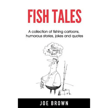 Fish Tales: A Collection of Fishing Cartoons, Humorous Stories, Jokes and Quotes