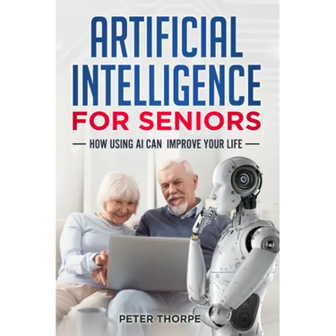 Artificial Intelligence for Seniors: How AI Can Improve Your Life
