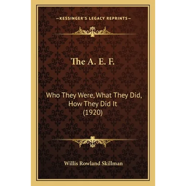 The A. E. F.: Who They Were, What They Did, How They Did It (1920)