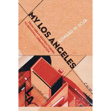 My Los Angeles: From Urban Restructuring to Regional Urbanization