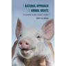 A Rational Approach to Animal Rights: Extensions in Abolitionist Theory