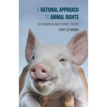 A Rational Approach to Animal Rights: Extensions in Abolitionist Theory