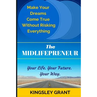 The Midlifepreneur: Making Your Dream Come True Without Risking Everything