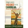 Gender-Based Violence in the Caribbean: Historical Roots, Contemporary Continuities