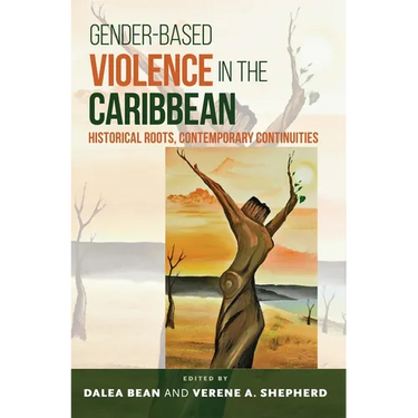 Gender-Based Violence in the Caribbean: Historical Roots, Contemporary Continuities